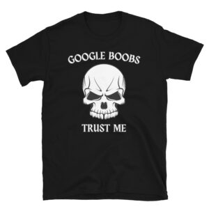 GOOGLE BOOBS TRUST ME - Skull T-Shirt