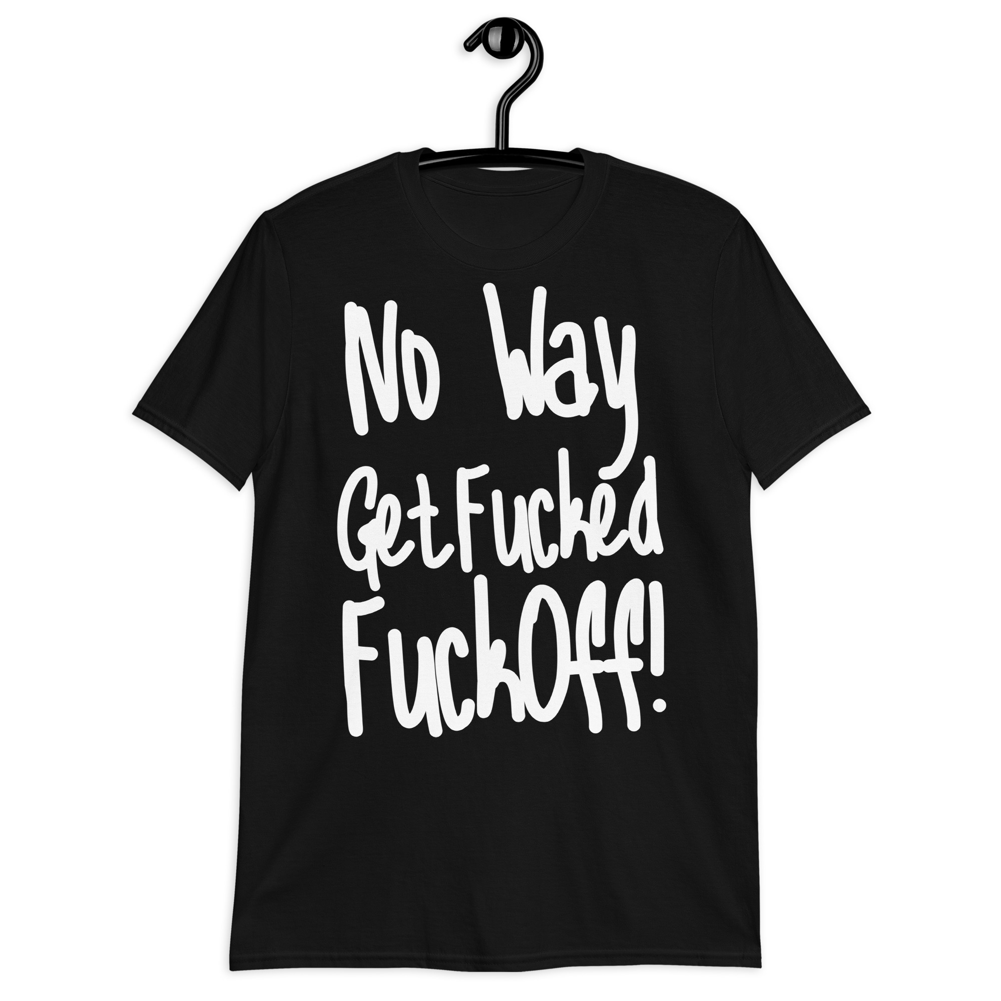 No Way Get Fucked Fuck Off T-Shirt