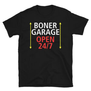 BONER GARAGE OPEN 24/7 Black Unisex T-Shirt