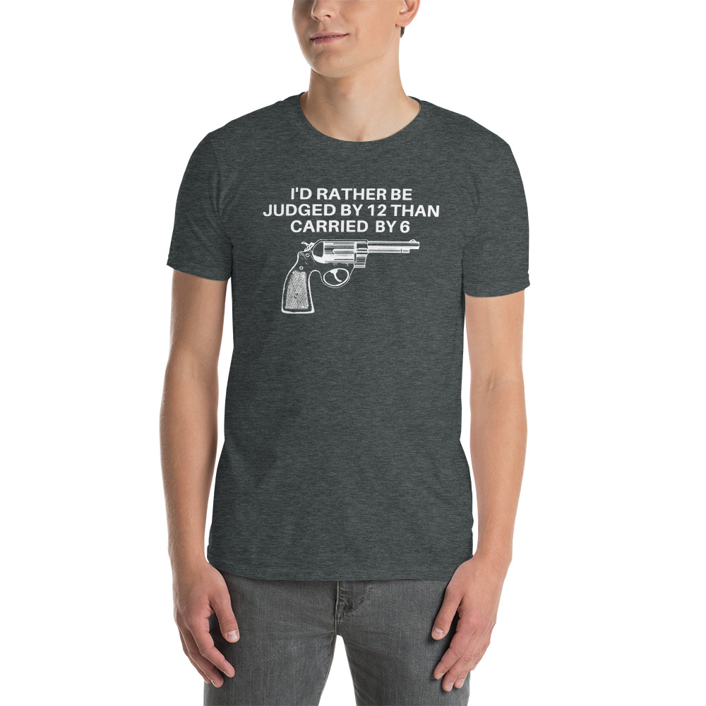 I'D RATHER BE JUDGED BY 12 THAN CARRIED BY 6 T-Shirt - Image 3