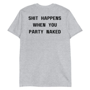 SHIT HAPPENS WHEN YOU PARTY NAKED T-Shirt | Thurman Merman Bad Santa