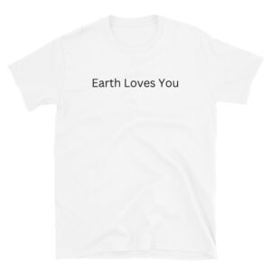 Earth Loves You Unisex T-Shirt