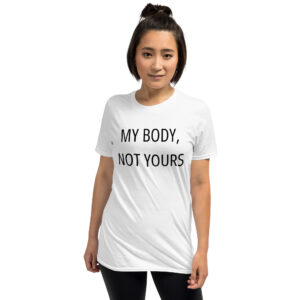 MY BODY, NOT YOURS Unisex T-Shirt