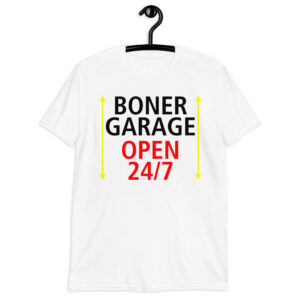 BONER GARAGE OPEN 24/7 Unisex T-Shirt