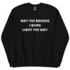 May The Bridges I Burn Light The Way Sweatshirt