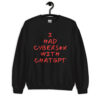 I HAD CYBERSEX WITH CHATGPT Sweatshirt