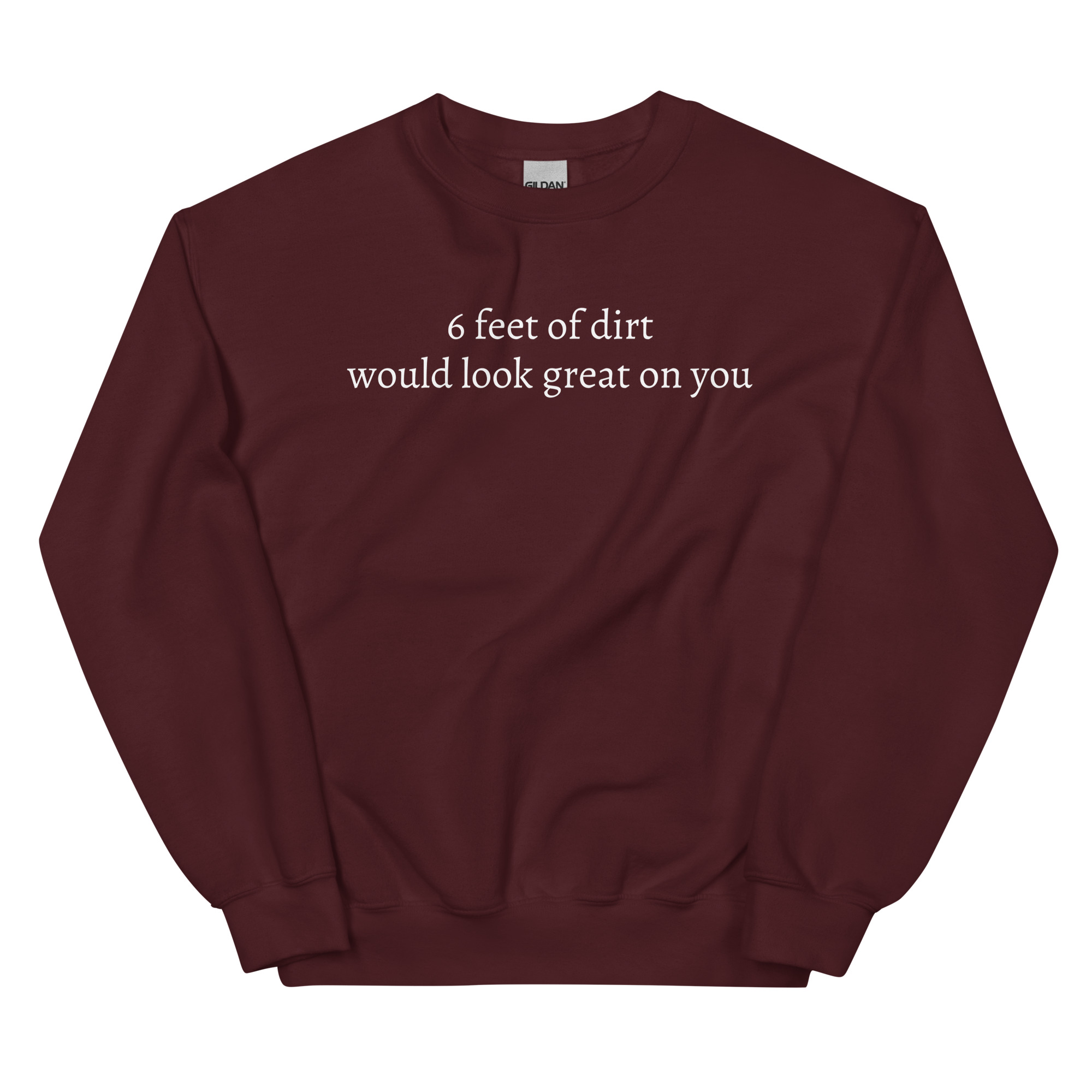 6 FEET OF DIRT WOULD LOOK GREAT ON YOU Sweatshirt - Image 5