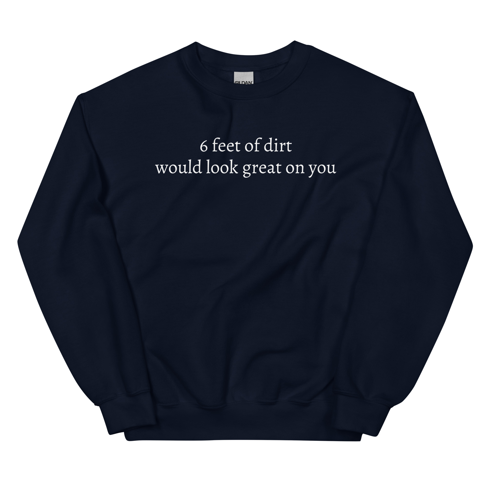 6 FEET OF DIRT WOULD LOOK GREAT ON YOU Sweatshirt - Image 4