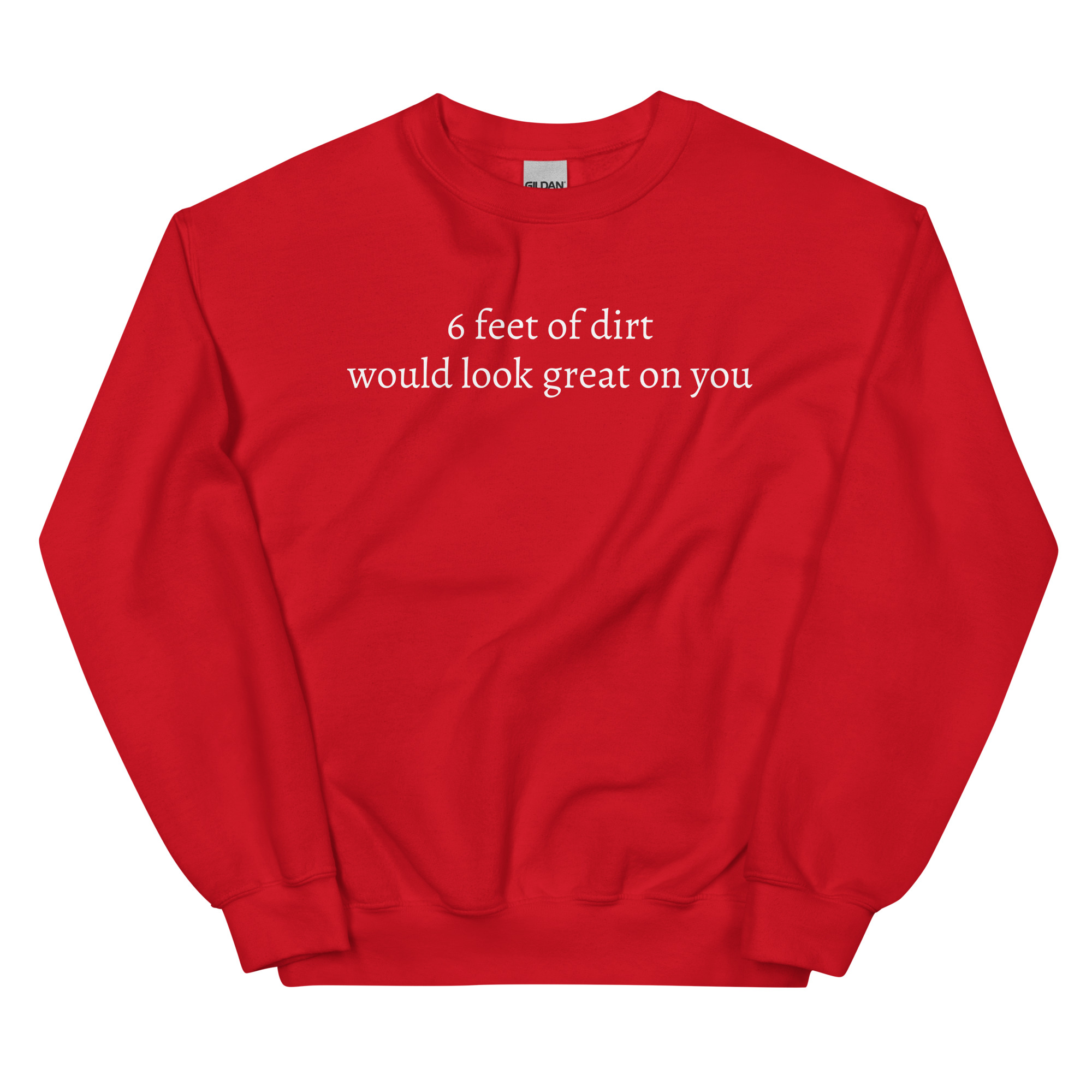 6 FEET OF DIRT WOULD LOOK GREAT ON YOU Sweatshirt - Image 6