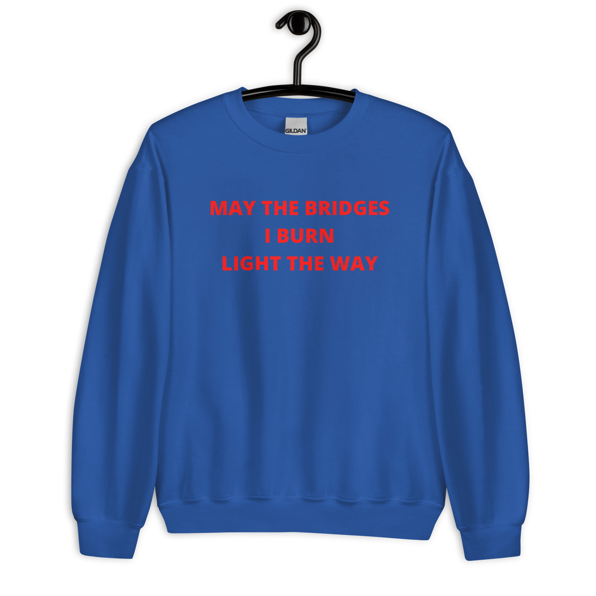 May The Bridges I Burn Light The Way Unisex Sweatshirt PYGear