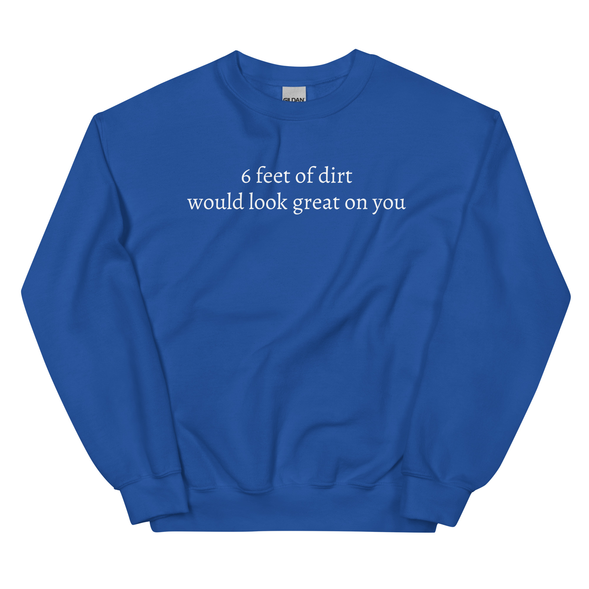 6 FEET OF DIRT WOULD LOOK GREAT ON YOU Sweatshirt - Image 8