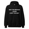 May The Bridges I Burn Light The Way (in white letters) Unisex Hoodie