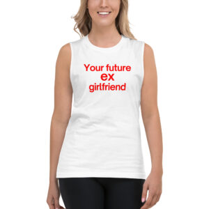 Your Future Ex Girlfriend Muscle Shirt