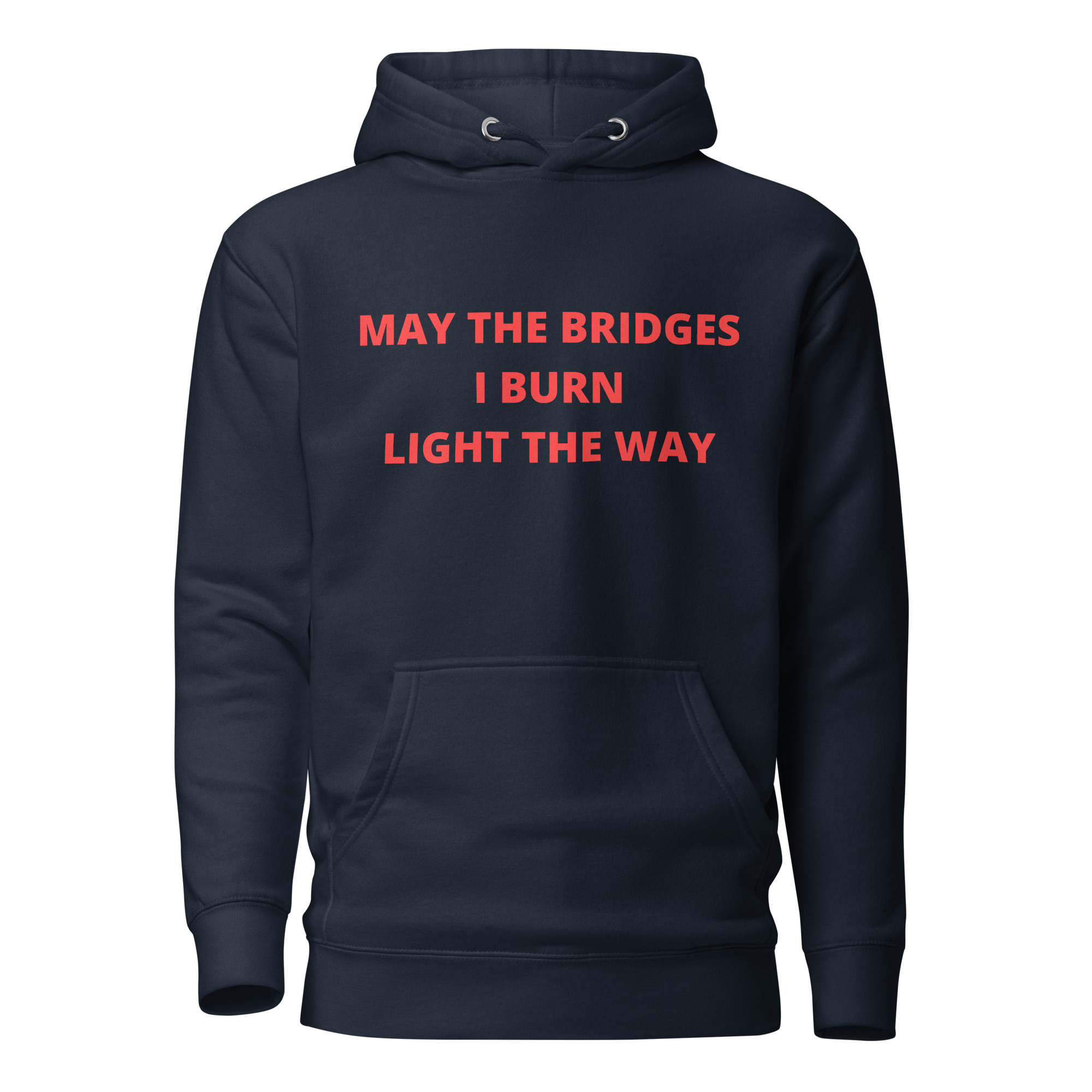 May The Bridges I Burn Light The Way Premium Hoodie PYGear