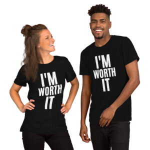 I’m WORTH It (in white letters) Unisex T-Shirt