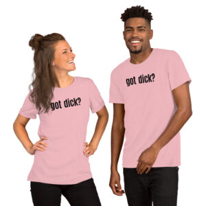 GOT DICK? Unisex t-shirt