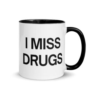 I MISS DRUGS Mug with Color Inside