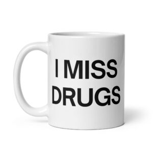 I MISS DRUGS coffee mug