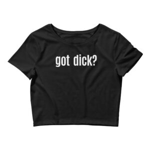 Alternative view of GOT DICK? Crop Top (in white font)