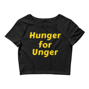 HUNGER FOR UNGER Crop Top