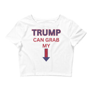 TRUMP Can Grab My... Down Arrow Crop Top