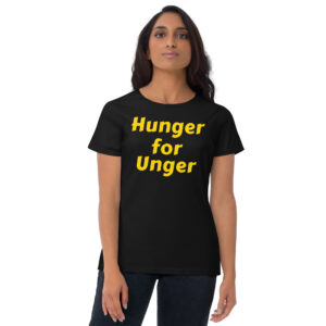HUNGER FOR UNGER Women's t-shirt