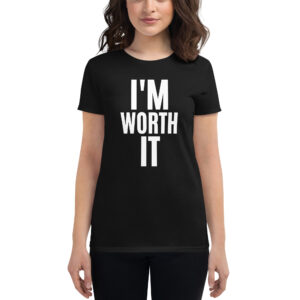 I’m WORTH It Women's Black t-shirt