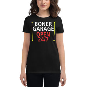 BONER GARAGE OPEN 24/7 Women T-Shirt