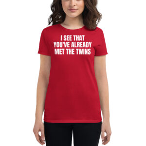 I SEE THAT YOU’VE ALREADY MET THE TWINS T-Shirt | Boobs T-Shirt
