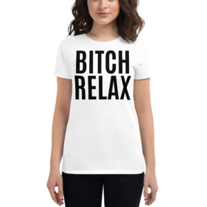 BITCH RELAX Women's White T-Shirt