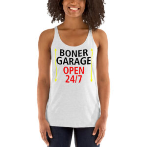 BONER GARAGE OPEN 24/7 Women's Racerback Tank