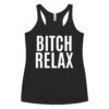 BITCH RELAX Women's Racerback Tank
