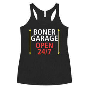BONER GARAGE OPEN 24/7 Women’s Racerback Tank Top