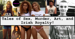 NEWSLETTER #39 The Weekly Wow Tales of Sex, Murder, Art, and Irish Royalty! Eye-Popping Wet-T-Shirt Surprises, and your Short Penis! PYGear.com