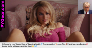 NEWSLETTER #41: Squirting Barbie Trump mugshot poop flies and too many Barbies. PYGear.com