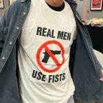 Real Men Use Fists anti-gun shirt