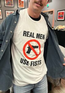 Real Men Use Fists anti-gun shirt