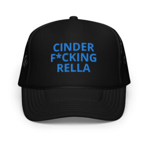CINDER FUCKING RELLA (Blue letters) trucker hat