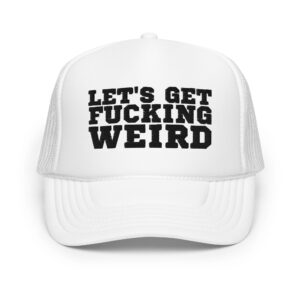 LET’S GET FUCKING WEIRD hat (Embroidered)