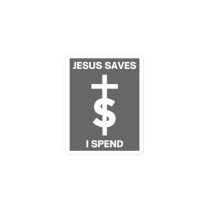Alternative view of JESUS SAVES I SPEND Sticker