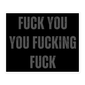 FUCK YOU YOU FUCKING FUCK Sticker (Black)