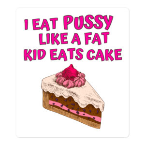 I Eat Pussy Like a Fat Kid Eats Cake - Cake Cherry sticker