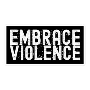 EMBRACE VIOLENCE sticker