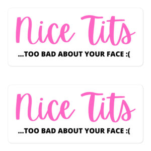 Nice Tits (Too Bad About Your Face) Sticker Pack