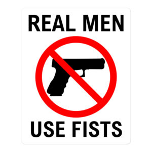 REAL MEN USE FISTS | Anti-Gun sticker