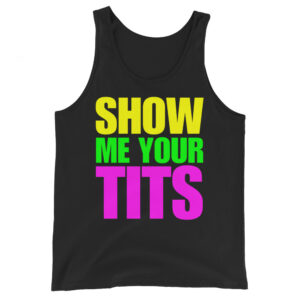 SHOW ME YOUR TITS Tank Top