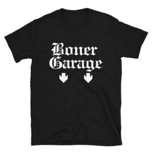 BONER GARAGE + PARKING IN REAR Unisex T-Shirt (FRONT + BACK)