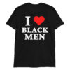I LOVE BLACK MEN Shirt