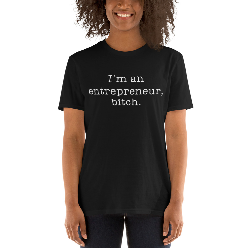 I’m An Entrepreneur Bitch (in white letters) Unisex T-Shirt - Image 4