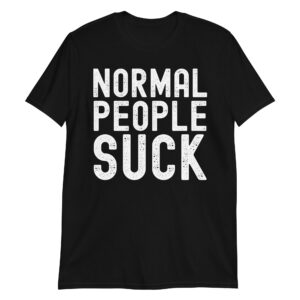 NORMAL PEOPLE SUCK T-Shirt